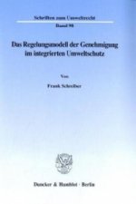 Das Regelungsmodell der Genehmigung im integrierten Umweltschutz.