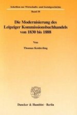 Die Modernisierung des Leipziger Kommissionsbuchhandels von 1830 bis 1888.