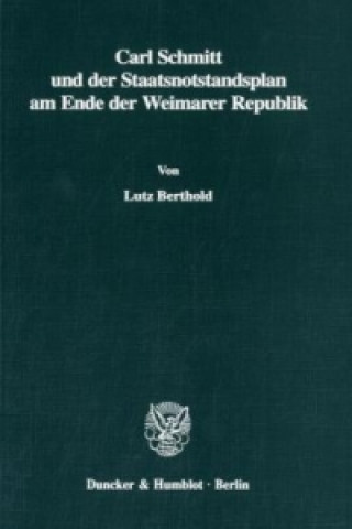 Carl Schmitt und der Staatsnotstandsplan am Ende der Weimarer Republik.