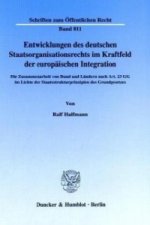 Entwicklungen des deutschen Staatsorganisationsrechts im Kraftfeld der europäischen Integration.