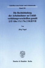 Die Rechtsbindung der Arbeitnehmer an Unfallverhütungsvorschriften gemäß 15 Abs. 1 S. 1 Nr. 2 SGB VII.