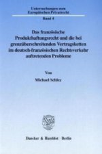 Das französische Produkthaftungsrecht und die bei grenzüberschreitenden Vertragsketten im deutsch-französischen Rechtsverkehr auftretenden Probleme.