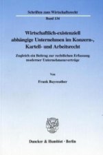 Wirtschaftlich-existenziell abhängige Unternehmen im Konzern-, Kartell- und Arbeitsrecht
