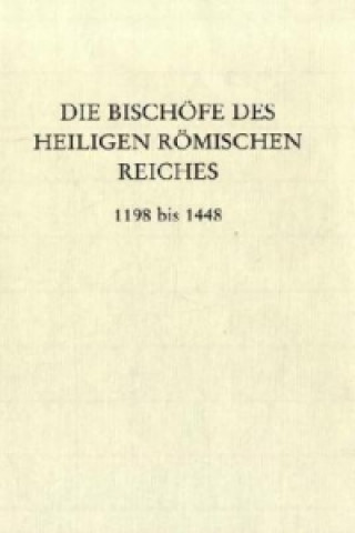 Die Bischöfe des Heiligen Römischen Reiches 1198 bis 1448.
