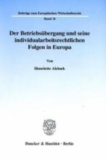 Der Betriebsübergang und seine individualarbeitsrechtlichen Folgen in Europa.