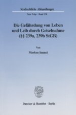 Die Gefährdung von Leben und Leib durch Geiselnahme ( 239a, 239b StGB).