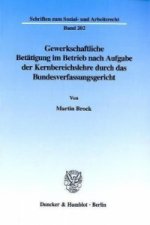 Gewerkschaftliche Betätigung im Betrieb nach Aufgabe der Kernbereichslehre durch das Bundesverfassungsgericht.