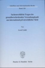 Sachenrechtliche Fragen des grenzüberschreitenden Versendungskaufs aus international-privatrechtlicher Sicht.