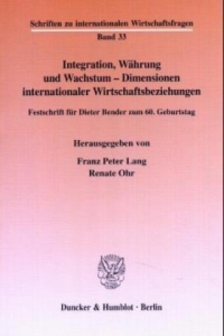 Integration, Währung und Wachstum - Dimensionen internationaler Wirtschaftsbeziehungen.