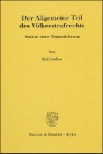 Der Allgemeine Teil des Völkerstrafrechts.