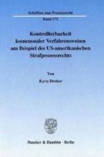 Kontrollierbarkeit konsensualer Verfahrensweisen am Beispiel des US-amerikanischen Strafprozessrechts.