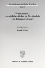 Wirtschaften - ein sittliches Gebot im Verständnis von Johannes Messner.