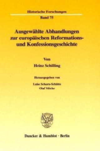 Ausgewählte Abhandlungen zur europäischen Reformations- und Konfessionsgeschichte.