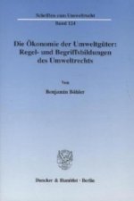 Die Ökonomie der Umweltgüter: Regel- und Begriffsbildungen des Umweltrechts.