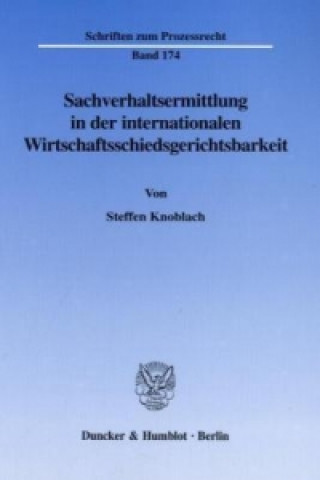 Sachverhaltsermittlung in der internationalen Wirtschaftsschiedsgerichtsbarkeit.