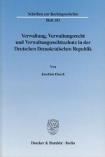 Verwaltung, Verwaltungsrecht und Verwaltungsrechtsschutz in der Deutschen Demokratischen Republik.