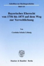 Bayerisches Eherecht von 1756 bis 1875 auf dem Weg zur Verweltlichung.