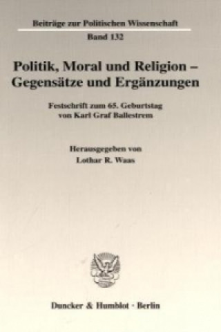 Politik, Moral und Religion - Gegensätze und Ergänzungen.
