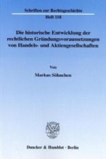Die historische Entwicklung der rechtlichen Gründungsvoraussetzungen von Handels- und Aktiengesellschaften.