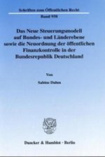 Das Neue Steuerungsmodell auf Bundes- und Länderebene sowie die Neuordnung der öffentlichen Finanzkontrolle in der Bundesrepublik Deutschland.