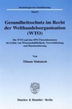 Gesundheitsschutz im Recht der Welthandelsorganisation (WTO).