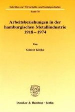 Arbeitsbeziehungen in der hamburgischen Metallindustrie 1918 - 1974.