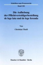 Die Aufhebung der Pflichtverteidigerbestellung de lege lata und de lege ferenda.