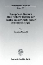 Kampf und Kultur: Max Webers Theorie der Politik aus der Sicht seiner Kultursoziologie.
