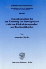 Dispositionsschutz bei der Änderung von Steuergesetzen zwischen Rückwirkungsverbot und Kontinuitätsgebot.
