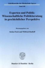 Experten und Politik: Wissenschaftliche Politikberatung in geschichtlicher Perspektive.