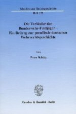 Die Vorläufer der Bundeswehr-Feldjäger - Ein Beitrag zur preußisch-deutschen Wehrrechtsgeschichte.