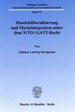 Handelsliberalisierung und Marktintegration unter dem WTO/GATT-Recht.