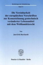 Die Vereinbarkeit der europäischen Vorschriften zur Kennzeichnung gentechnisch veränderter Lebensmittel mit dem Welthandelsrecht.