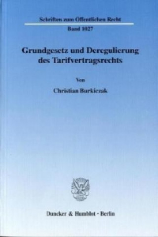 Grundgesetz und Deregulierung des Tarifvertragsrechts