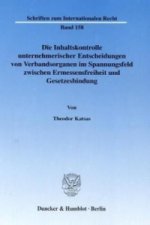 Die Inhaltskontrolle unternehmerischer Entscheidungen von Verbandsorganen im Spannungsfeld zwischen Ermessensfreiheit und Gesetzesbindung.