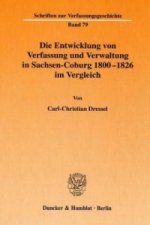 Die Entwicklung von Verfassung und Verwaltung in Sachsen-Coburg 1800 - 1826 im Vergleich.