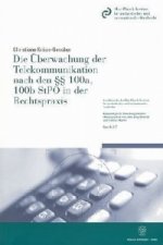 Die Überwachung der Telekommunikation nach den 100a, 100b StPO in der Rechtspraxis.