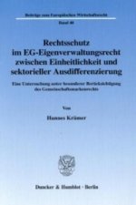 Rechtsschutz im EG-Eigenverwaltungsrecht zwischen Einheitlichkeit und sektorieller Ausdifferenzierung.