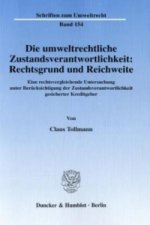 Die umweltrechtliche Zustandsverantwortlichkeit: Rechtsgrund und Reichweite.