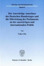 Der Auswärtige Ausschuss des Deutschen Bundestages und die Mitwirkung des Parlaments an der auswärtigen und internationalen Politik.