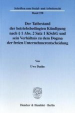 Der Tatbestand der betriebsbedingten Kündigung nach § 1 Abs. 2 Satz 1 KSchG und sein Verhältnis zu dem Dogma der freien Unternehmerentscheidung