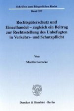 Rechtsgüterschutz und Einzelhandel - zugleich ein Beitrag zur Rechtsstellung des Unbefugten in Verkehrs- und Schutzpflicht.