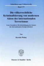 Die völkerrechtliche Kriminalisierung von modernen Akten des internationalen Terrorismus.