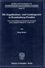 Die Supplikations- und Gnadenpraxis in Brandenburg-Preußen.