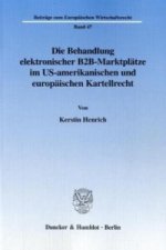 Die Behandlung elektronischer B2B-Marktplätze im US-amerikanischen und europäischen Kartellrecht.