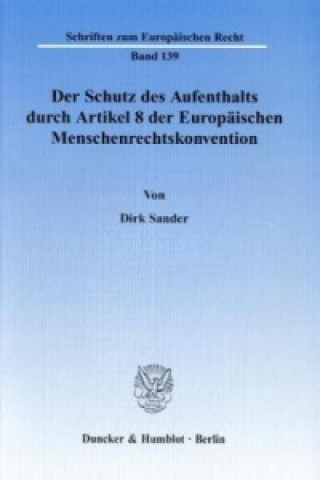 Der Schutz des Aufenthalts durch Artikel 8 der Europäischen Menschenrechtskonvention.