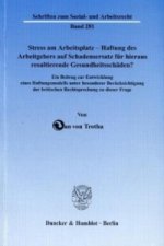 Stress am Arbeitsplatz - Haftung des Arbeitgebers auf Schadensersatz für hieraus resultierende Gesundheitsschäden?