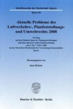 Aktuelle Probleme des Luftverkehrs-, Planfeststellungs- und Umweltrechts 2008.