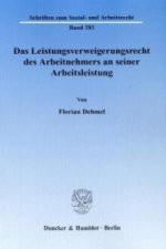 Das Leistungsverweigerungsrecht des Arbeitnehmers an seiner Arbeitsleistung