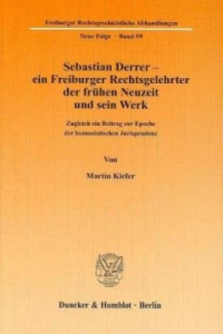 Sebastian Derrer - ein Freiburger Rechtsgelehrter der frühen Neuzeit und sein Werk